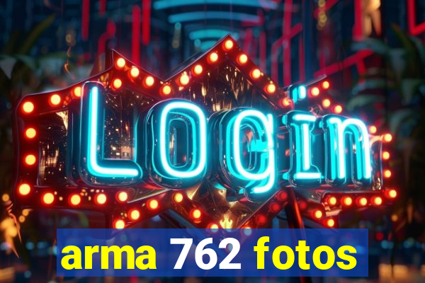arma 762 fotos
